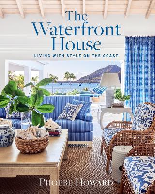 The Waterfront House: Living with Style on the Coast - Phoebe Howard - cover