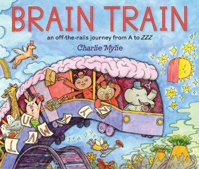 Brain Train: An Off-the-Rails Journey from A to ZZZ - Charlie Mylie - cover