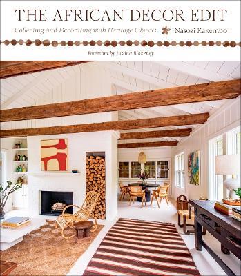 The African Decor Edit: Collecting and Decorating with Heritage Objects - Nasozi Kakembo - cover