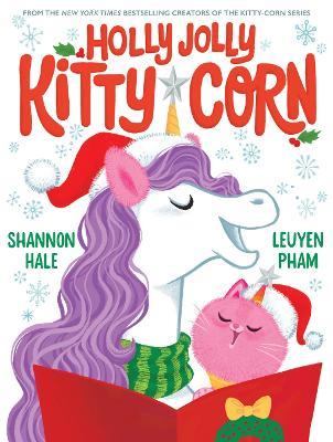 Holly Jolly Kitty-Corn: A Picture Book - Shannon Hale - cover