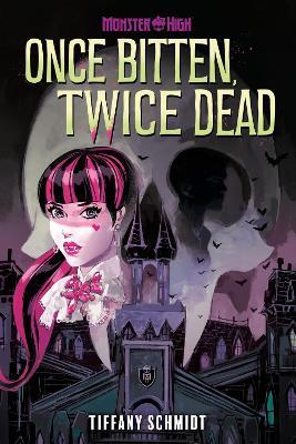 Once Bitten, Twice Dead (A Monster High YA Novel) - Tiffany Schmidt - cover