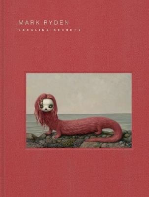 Mark Ryden Yakalina Secrets: New Shows from the Godfather of Pop Surrealism - Mark Ryden - cover