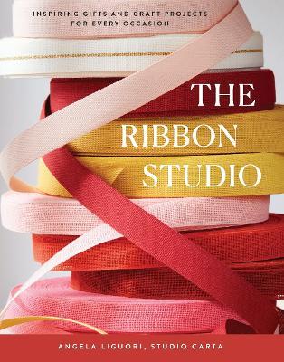 The Ribbon Studio: Inspiring Gifts and Craft Projects for Every Occasion - Studio Carta - cover