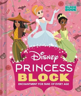 Disney Princess Block (An Abrams Block Book): Enchantment for Fans of Every Age - Disney - cover