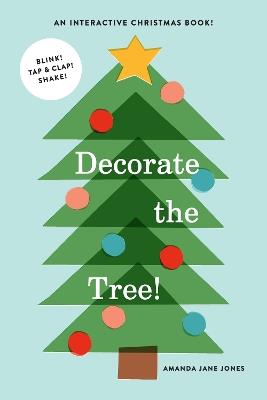 Decorate the Tree: An Interactive Christmas Book - Amanda Jane Jones - cover