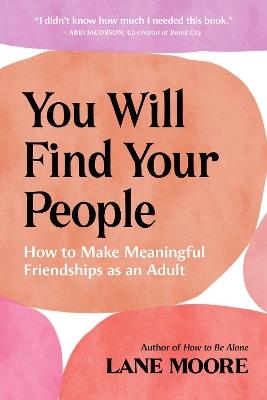You Will Find Your People: How to Make Meaningful Friendships as an Adult - Lane Moore - cover