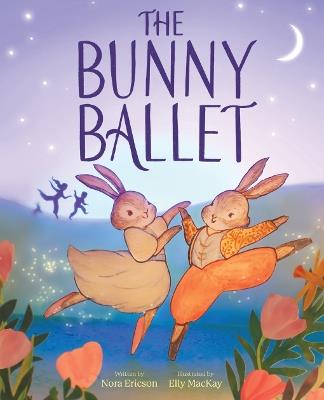The Bunny Ballet: A Picture Book - Nora Ericson - cover