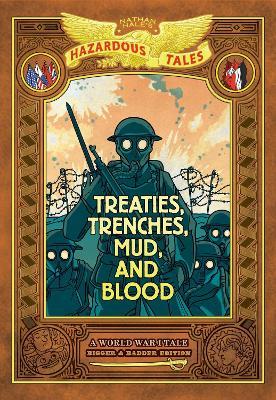 Treaties, Trenches, Mud, and Blood: Bigger & Badder Edition (Nathan Hale's Hazardous Tales #4): A World War I Tale (A Graphic Novel) - Nathan Hale - cover