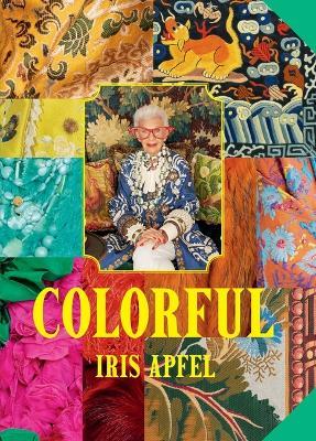 Iris Apfel: Colorful: A Treasure Trove of Inspiration, Influences, and Ideas - Iris Apfel - cover