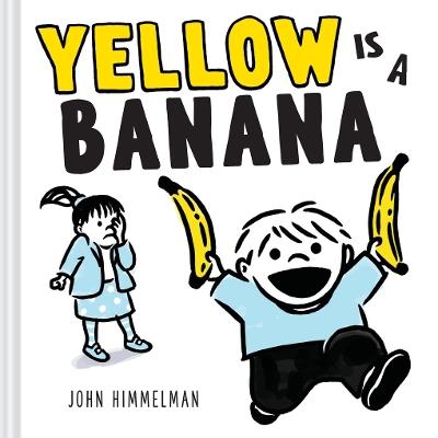 Yellow Is a Banana: A Picture Book - John Himmelman - cover