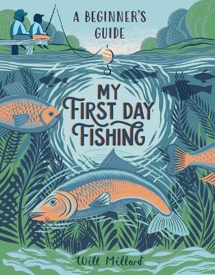 My First Day Fishing: A Beginner's Guide - Will Millard - cover