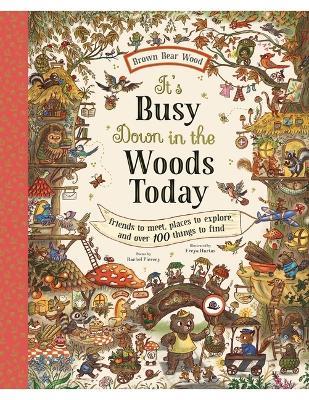 It's Busy Down in the Woods Today: Friends to Meet, Places to Explore, and Over 100 Things to Find - Rachel Piercey - cover
