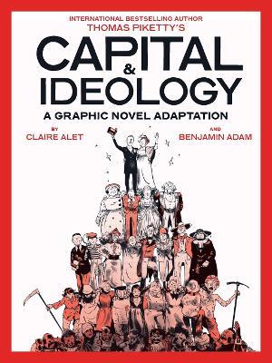 Capital & Ideology: A Graphic Novel Adaptation: Based on the book by Thomas Piketty, the bestselling author of Capital in the 21st Century and Capital and Ideology - Thomas Piketty,Claire Alet - cover