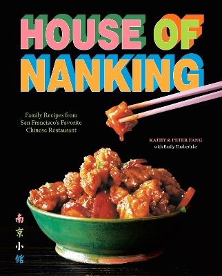 House of Nanking: Family Recipes from San Francisco's Favorite Chinese Restaurant - Kathy Fang,Peter Fang - cover