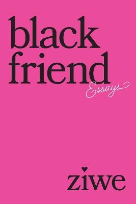 Black Friend: Essays - Ziwe - cover