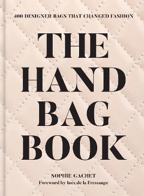 The Handbag Book: 400 Designer Bags That Changed Fashion - Sophie Gachet - cover