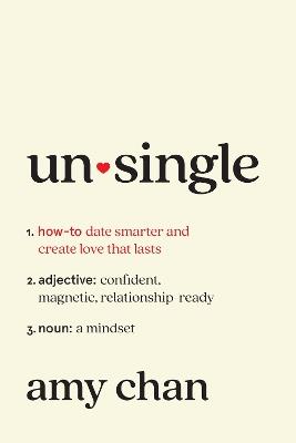 Unsingle: How to Date Smarter and Create Love That Lasts - Amy Chan - cover