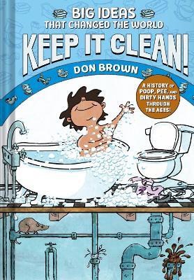 Keep It Clean!: Big Ideas That Changed the World #7 (A Nonfiction Graphic Novel) - Don Brown - cover