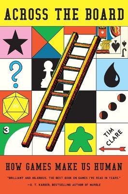 Across the Board: How Games Make Us Human - Tim Clare - cover