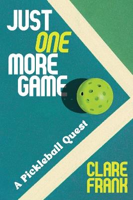 Just One More Game: A Pickleball Quest - Clare Frank - cover