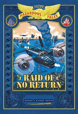 Raid of No Return: Bigger & Badder Edition (Nathan Hale's Hazardous Tales #7): A World War II Tale of the Doolittle Raid - Nathan Hale - cover