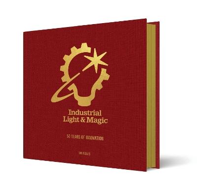 Industrial Light & Magic: 50 Years of Innovation - Ian Failes - cover