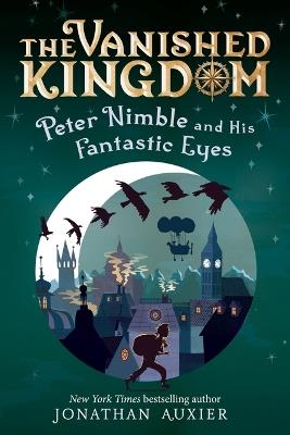 Peter Nimble and His Fantastic Eyes (the Vanished Kingdom Book 1): Revised Edition - Jonathan Auxier - cover