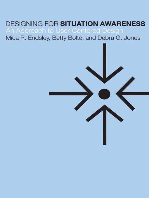 Designing for Situation Awareness: An Approach to User-Centered Design - Mica R Endsley,Betty Bolte,Debra G Jones - cover