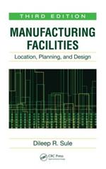 Manufacturing Facilities: Location, Planning, and Design, Third Edition