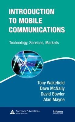 Introduction to Mobile Communications: Technology, Services, Markets - Tony Wakefield,Dave McNally,David Bowler - cover