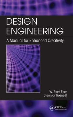 Design Engineering: A Manual for Enhanced Creativity - W. Ernst Eder,Stanislav Hosnedl - cover