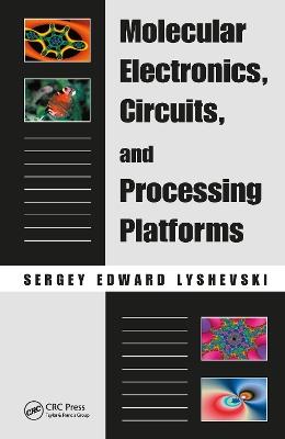 Molecular Electronics, Circuits, and Processing Platforms - Sergey Edward Lyshevski - cover