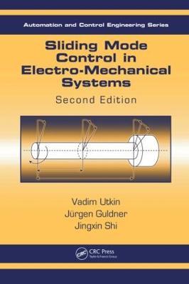 Sliding Mode Control in Electro-Mechanical Systems - Vadim Utkin,Juergen Guldner,Jingxin Shi - cover