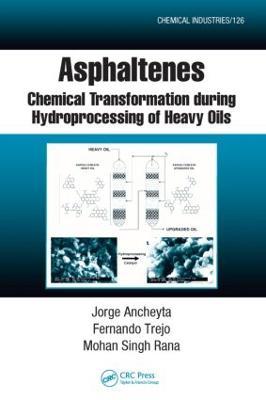 Asphaltenes: Chemical Transformation during Hydroprocessing of Heavy Oils - Jorge Ancheyta,Fernando Trejo,Mohan Singh Rana - cover