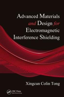 Advanced Materials and Design for Electromagnetic Interference Shielding - Xingcun Colin Tong - cover