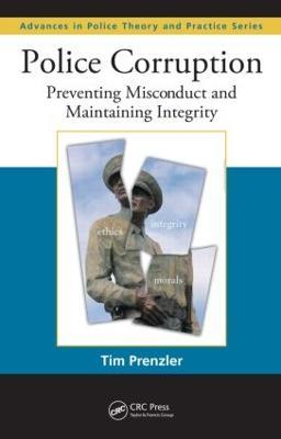 Police Corruption: Preventing Misconduct and Maintaining Integrity - Tim Prenzler - cover