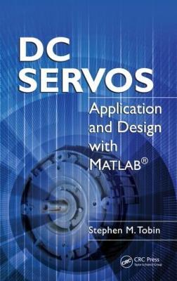 DC Servos: Application and Design with MATLAB® - Stephen M. Tobin - cover