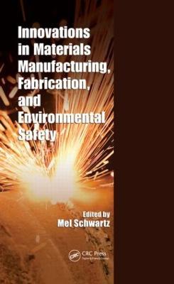 Innovations in Materials Manufacturing, Fabrication, and Environmental Safety - Mel Schwartz - cover