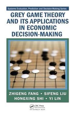 Grey Game Theory and Its Applications in Economic Decision-Making - Zhigeng Fang,Sifeng Liu,Hongxing Shi - cover