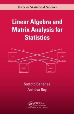 Linear Algebra and Matrix Analysis for Statistics - Sudipto Banerjee,Anindya Roy - cover