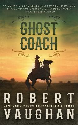 Ghost Coach: A Classic Western Adventure - Robert Vaughan - cover