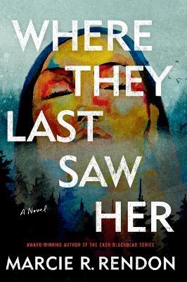 Where They Last Saw Her - Marcie R Rendon - cover