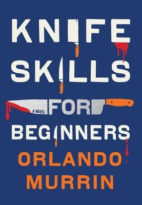 Knife Skills for Beginners - Orlando Murrin - cover