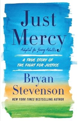 Just Mercy (Adapted for Young Adults): A True Story of the Fight for Justice - Bryan Stevenson - cover
