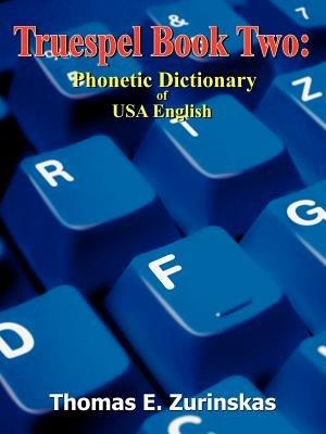 Truespel Book Two: Phonetic Dictionary of USA English - Thomas E. Zurinskas - cover