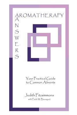Aromatherapy Answers: Your Practical Guide to Common Ailments - Judith Fitzsimmons - cover
