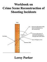 Workbook on Crime Scene Reconstruction of Shooting Incidents