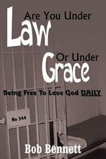 Are You Under Law Or Under Grace?: Being Free To Love God DAILY