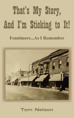 That's My Story, And I'm Sticking to It!: Fennimore...As I Remember - Tom Nelson - cover