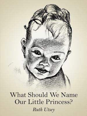 What Should We Name Our Little Princess? - Ruth Utsey - cover